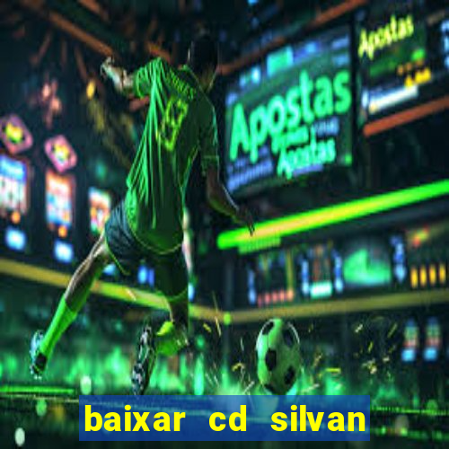 baixar cd silvan santos 茅 hoje